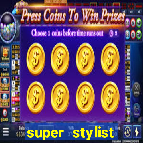 super stylist dinheiro e diamante infinito 2024 atualizado